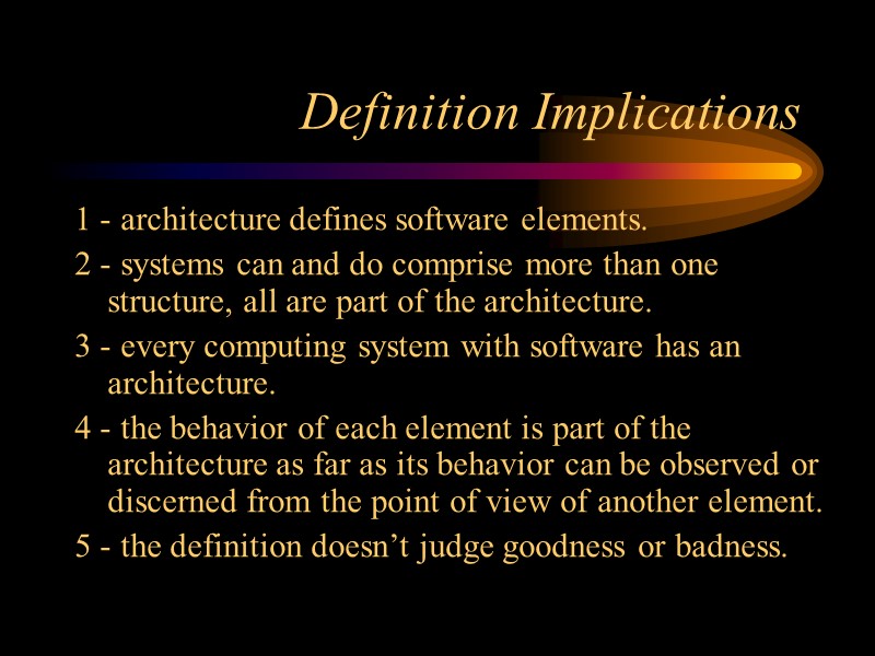 Definition Implications 1 - architecture defines software elements. 2 - systems can and do